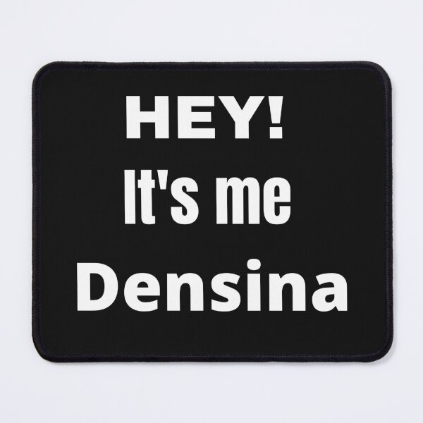Item preview, Hey Its Me Densina designed and sold by samfromsamuel ⭐⭐⭐⭐⭐.