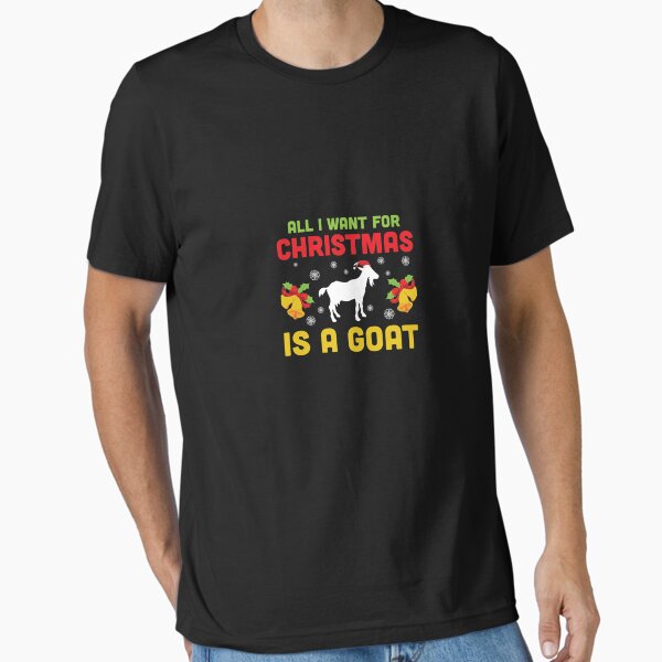 All I want for Christmas is a Goat Classic T-Shirt Essential T-Shirt