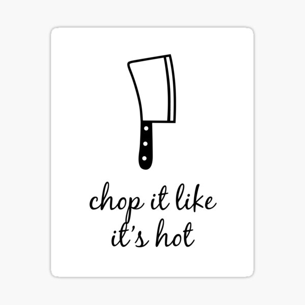 Chop It Like It'S Hot' Sticker