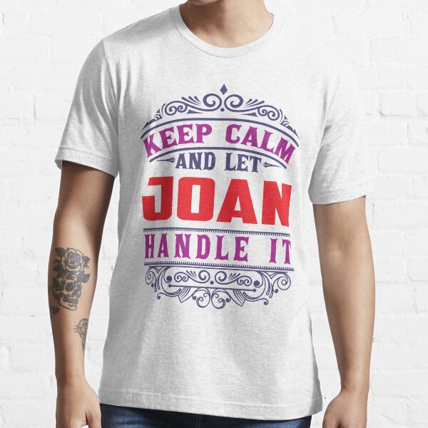 JOAN Name. Keep Calm And Let JOAN Handle It Essential T-Shirt