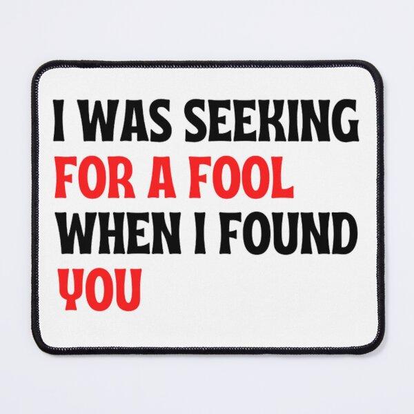 Item preview, I Was Seeking For A Fool When I Found You | Funny Shakespeare Jokes designed and sold by chetan786.