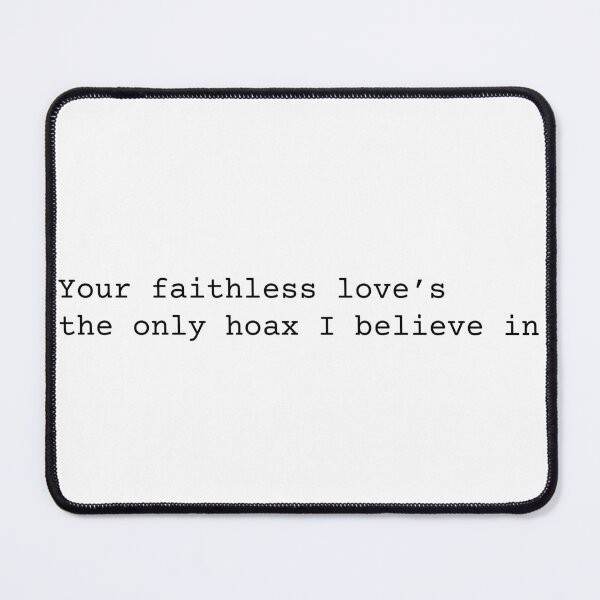 Item preview, Your Faithless Love's The Only Hoax I Believe In designed and sold by chanzds.