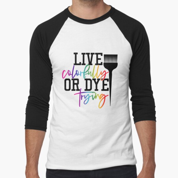 Funny Dye Trying Colorfully T-Shirt Funny Dye Trying Colorfully T-Shirt