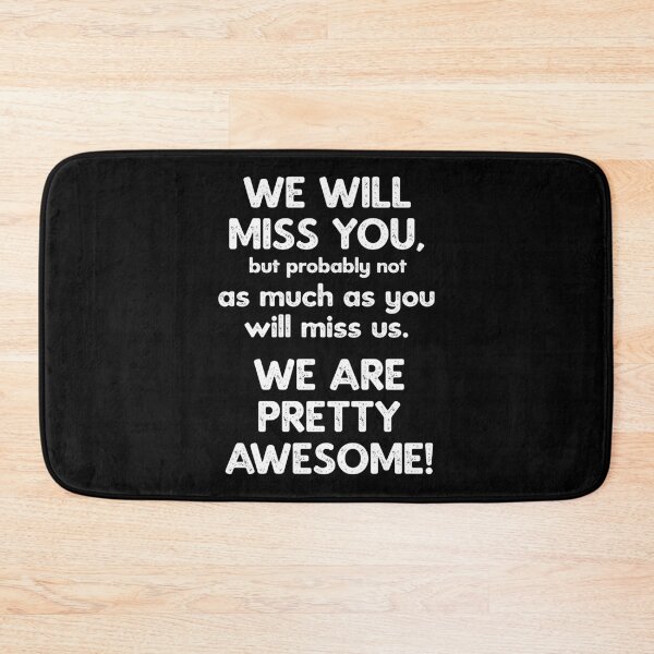 Item preview, We Will Miss You, but probably not as much as you will miss us. We are pretty awesome!   (1) designed and sold by KillerGemz.
