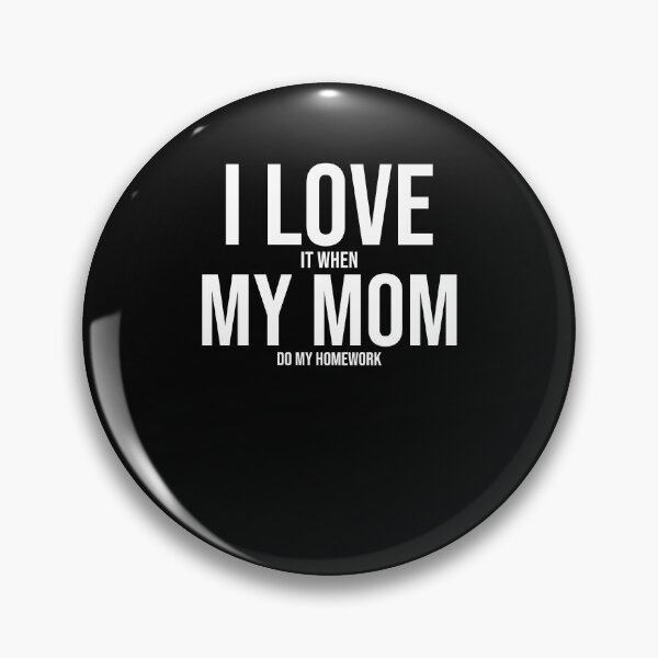 Item preview, I Love My Mom Funny Student Task Assignment Homework Pun designed and sold by Nessshirts.