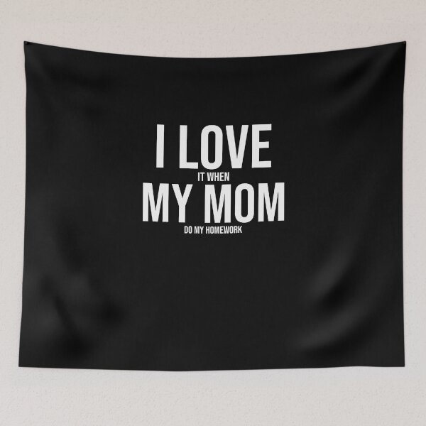 Item preview, I Love My Mom Funny Student Task Assignment Homework Pun designed and sold by Nessshirts.