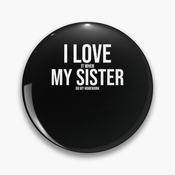 Item preview, I Love My Sister Funny Student Task Assignment Homework Pun designed and sold by Nessshirts.