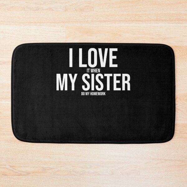 Item preview, I Love My Sister Funny Student Task Assignment Homework Pun designed and sold by Nessshirts.