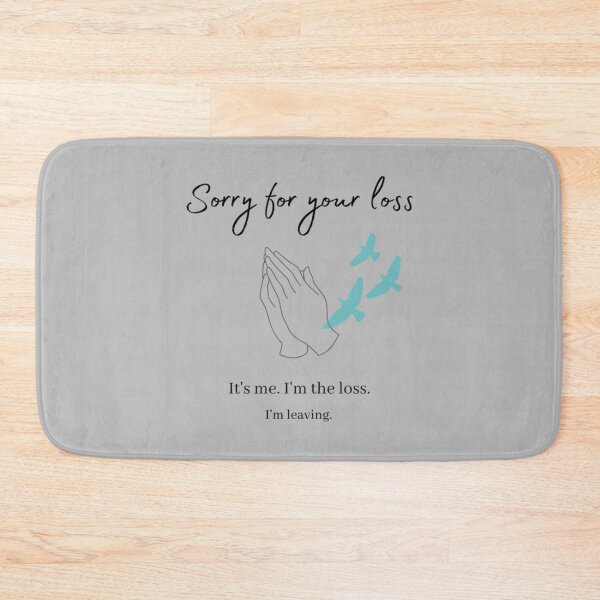 Item preview, Sorry for your loss... I_m leaving   designed and sold by ArtfullyAvery.