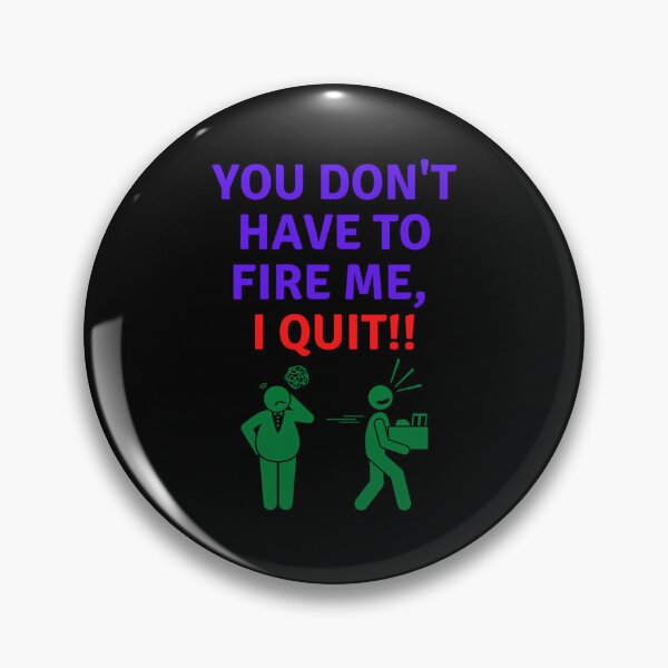 Item preview, You Don_t Have To Fire Me, I Quit.   designed and sold by ArtfullyAvery.