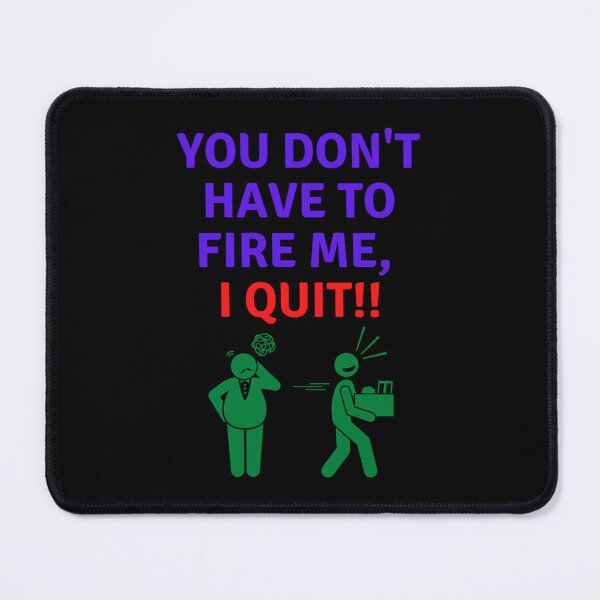 Item preview, You Don_t Have To Fire Me, I Quit. designed and sold by ArtfullyAvery.