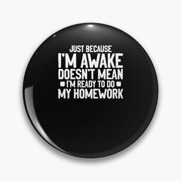 Item preview, Just Because I'm Awake Funny Assignment Homework Pun designed and sold by Nessshirts.