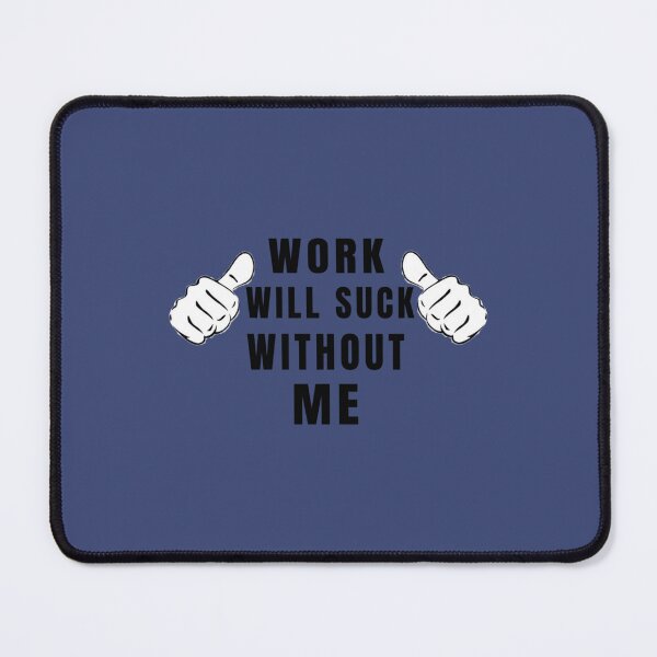Item preview, Work Will Suck Without Me  Coworker Gifts   designed and sold by ArtfullyAvery.
