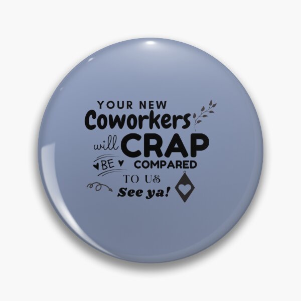 Item preview, Your New Coworkers Will Be Crap Compared To Us See Ya! Funny Coworker Quote   designed and sold by ArtfullyAvery.
