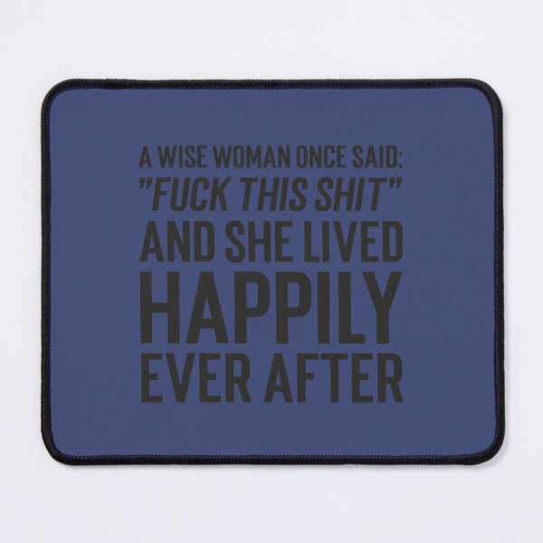 Item preview, A Wise Woman Once Said Fuck This Shit And She Lived Happily Ever After - funny Leaving Work Job Say    designed and sold by ArtfullyAvery.