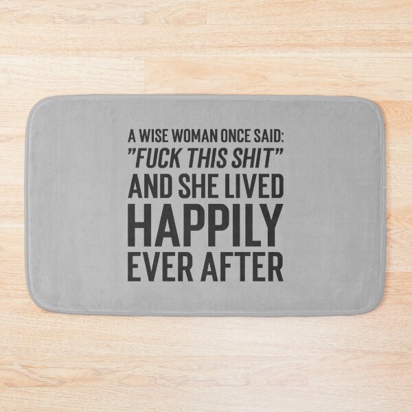 Item preview, A Wise Woman Once Said Fuck This Shit And She Lived Happily Ever After - funny Leaving Work Job Say    designed and sold by ArtfullyAvery.