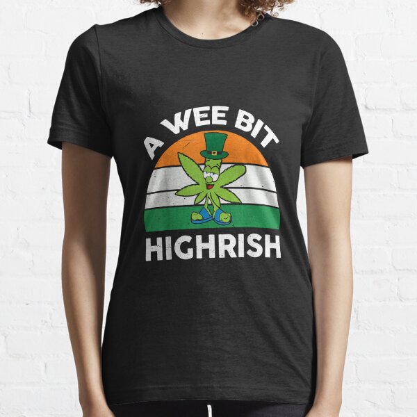 A Wee Bit Highrish Funny 420 Weed Marijuana St Patricks Day Essential T-Shirt