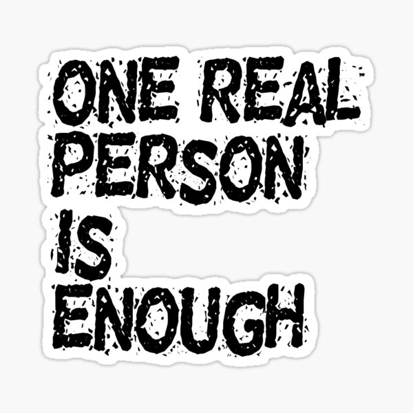 one-real-person-is-enough-sticker-for-sale-by-quotes97-redbubble