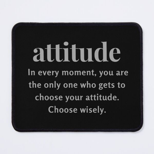 Item preview, In every moment, you are the only one who gets to choose your attitude. Choose wisely. designed and sold by FlutterByH.