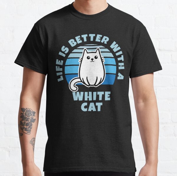 Life Is Better With A White Cat Kawaii Classic T-Shirt