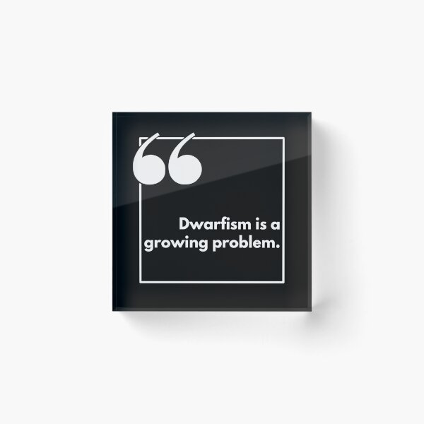 Item preview, Dwarfism is a growing problem - One liner designed and sold by The Agreeable Raven.