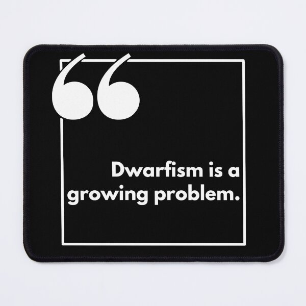 Item preview, Dwarfism is a growing problem - One liner designed and sold by The Agreeable Raven.
