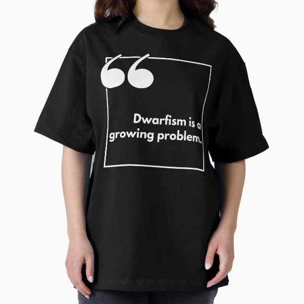Item preview, Dwarfism is a growing problem - One liner designed and sold by The Agreeable Raven.