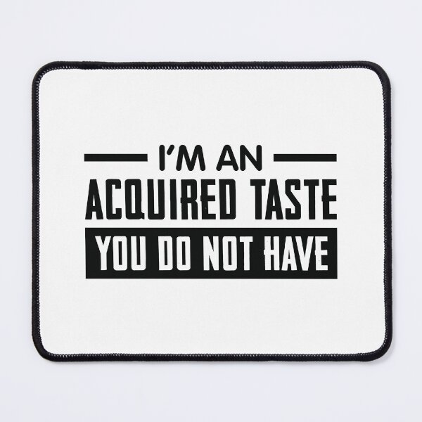 Item preview, I'm an acquired taste you do not have design designed and sold by CrazeeTeez.