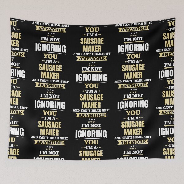 Item preview, I'm Not Ignoring You. I'm A Sausage Maker And Can't Hear Shit Anymore designed and sold by ForeverInTime.
