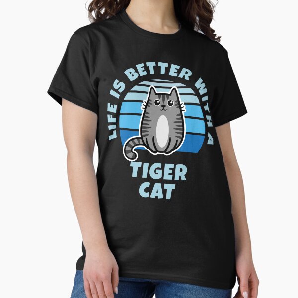 Life Is Better With A Tiger Cat Kawaii Classic T-Shirt