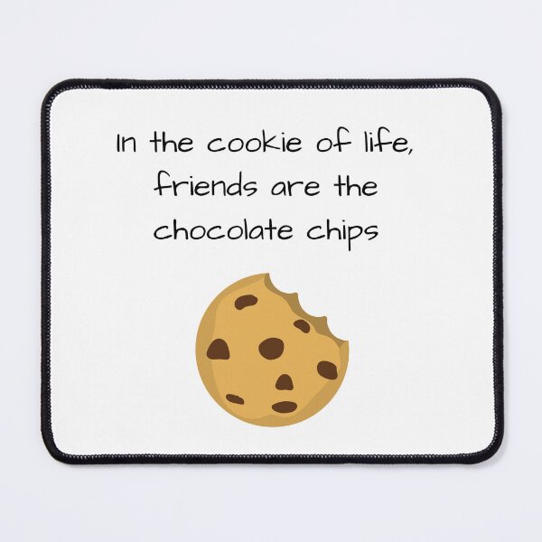 Item preview, In the cookie of life, friends are the chocolate chips designed and sold by NerdyFancies.