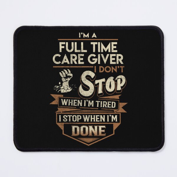 Item preview, Full Time Care Giver T Shirt - I Stop When Done Job Gift Item Tee designed and sold by natalinedk.