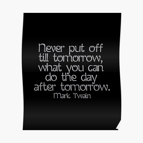 mark-twain-quote-never-put-off-till-tomorrow-what-you-can-do-the