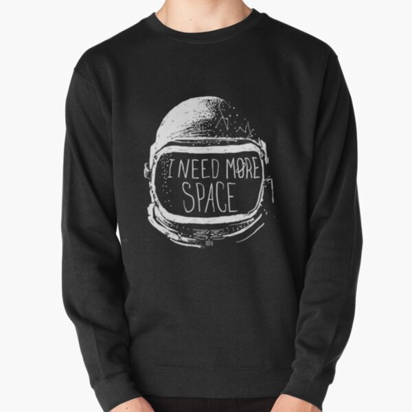 i need more space sweatshirt