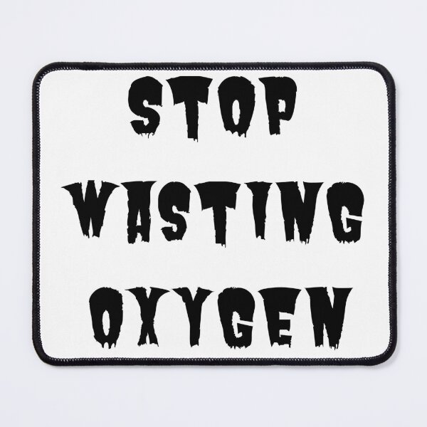 Item preview, Stop Wasting Oxygen designed and sold by badretop.