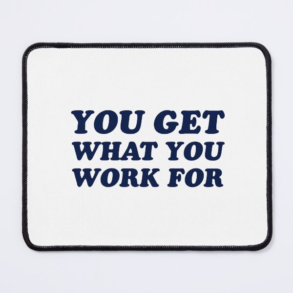 Item preview, you get what you work for designed and sold by Inspirationmotivation.