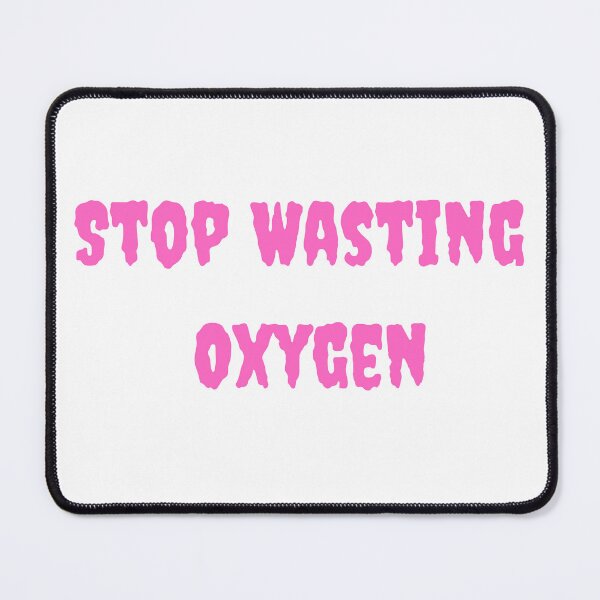 Item preview,  Stop Wasting Oxygen designed and sold by badretop.