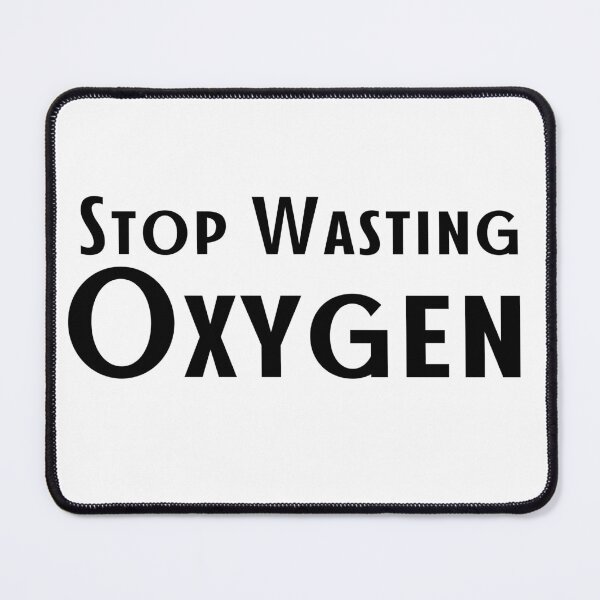Item preview,   Stop Wasting Oxygen designed and sold by badretop.