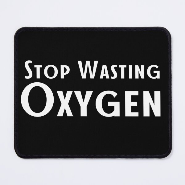 Item preview,   Stop Wasting Oxygen designed and sold by badretop.