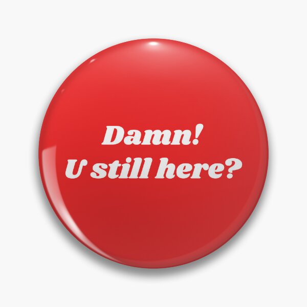 Item preview, Damn! U still here? designed and sold by CrazeeTeez.