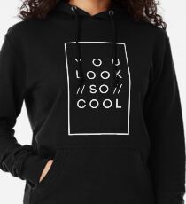 you look so cool Lightweight Hoodie