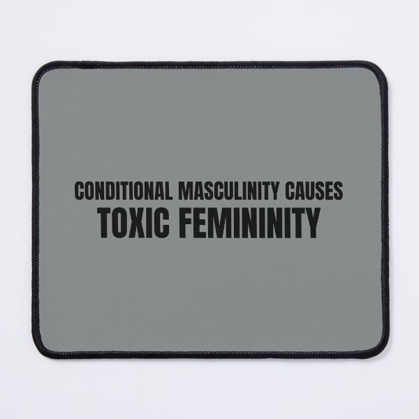 Item preview, Conditional Masculinity Causes Toxic Femininity design designed and sold by CrazeeTeez.