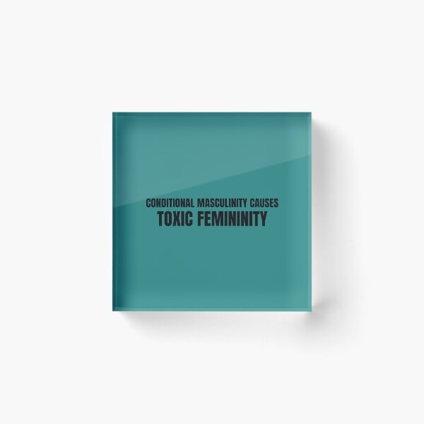 Item preview, Conditional Masculinity Causes Toxic Femininity design designed and sold by CrazeeTeez.