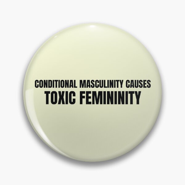Item preview, Conditional Masculinity Causes Toxic Femininity design designed and sold by CrazeeTeez.