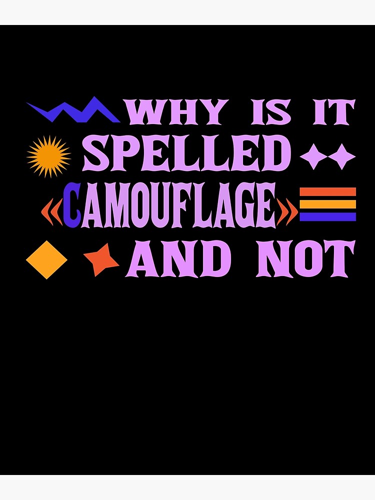 why-is-it-spelled-camouflage-and-not-art-print-by-baklogo-redbubble