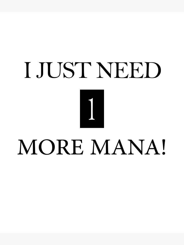 funny-gaming-quote-i-just-need-one-more-mana-cool-gaming-poster