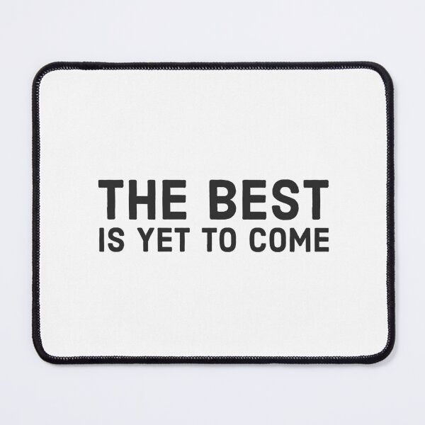 Item preview, THE BEST IS YET TO COME designed and sold by Inspirationmotivation.