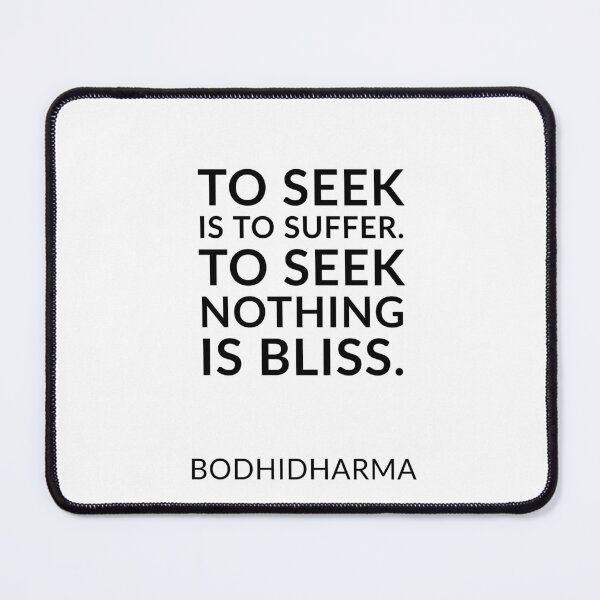 Item preview, Zen quotes - To seek is to suffer. To seek nothing is bliss. Bodhidharma designed and sold by Inspirationmotivation.