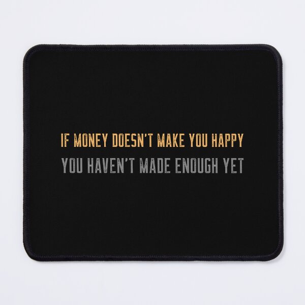 Item preview, If money doesn't make you happy you haven't made enough yet designed and sold by CrazeeTeez.