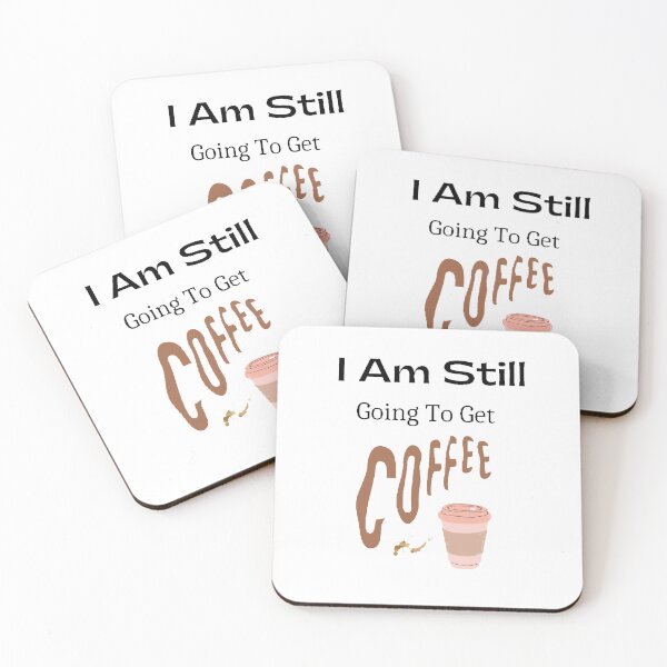 Item preview, I Am Still Going To Get Coffee. - funny and cute T-Shirts Quotes designed and sold by Designspot2020.